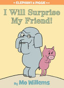 Image for "I Will Surprise My Friend! (An Elephant and Piggie Book)"