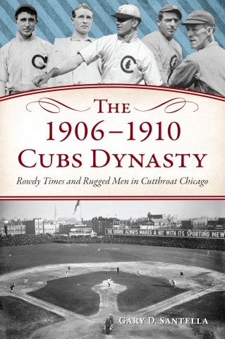 Book cover of The 1906 - 1910 Cubs Dynasty by Gary Santella. There is a black and white photo of Cubs players and a baseball field.