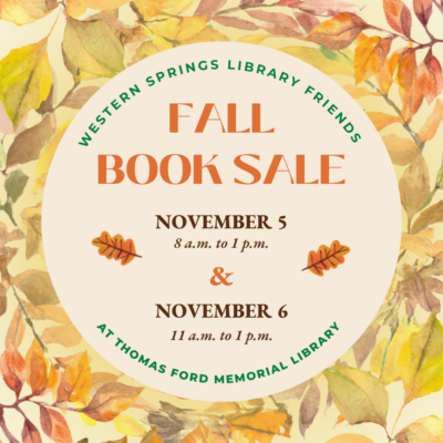 Western Springs Library Friends Fall Book Sale November 5, 8 a.m. to 1 p.m., and November 6, 11 a.m. to 1 p.m. at the Thomas Ford Memorial Library